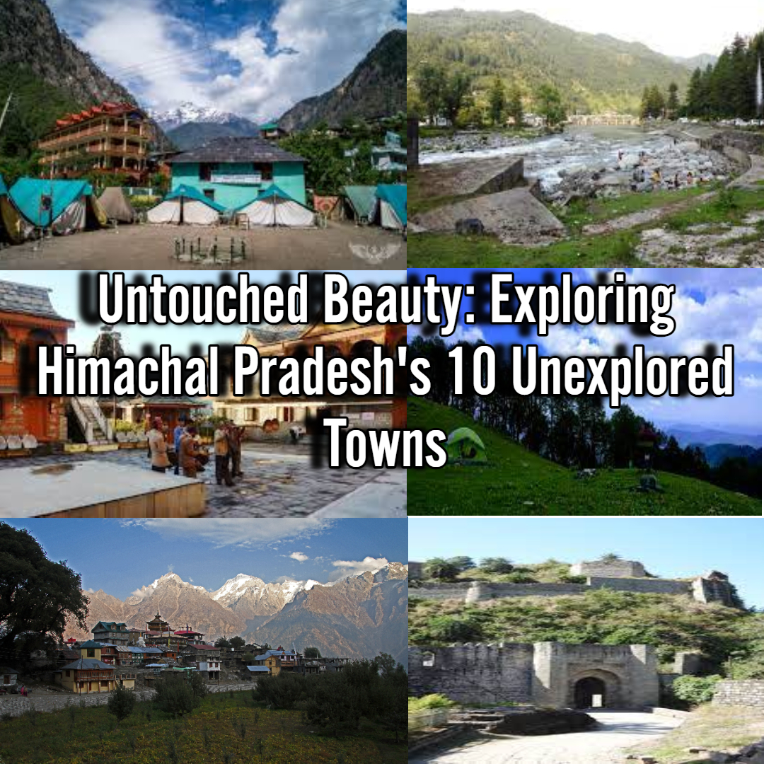 Untouched Beauty: Exploring Himachal Pradesh's 10 Unexplored Towns